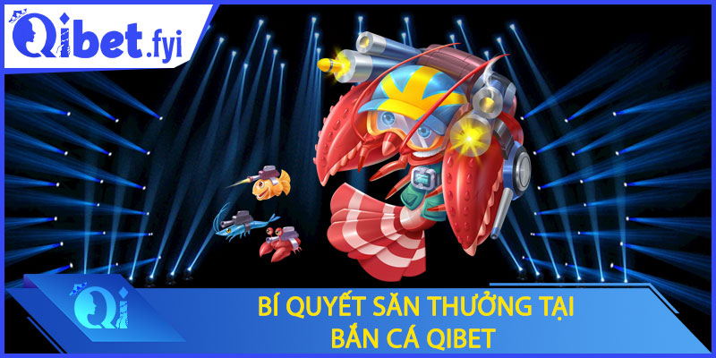 Bí quyết săn thưởng tại bắn cá Qibet