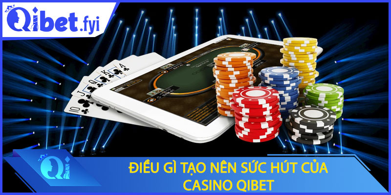 Điều gì tạo nên sức hút của Casino Qibet trong thế giới cá cược online