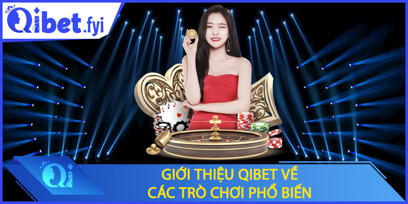 Giới thiệu Qibet về các trò chơi phổ biến