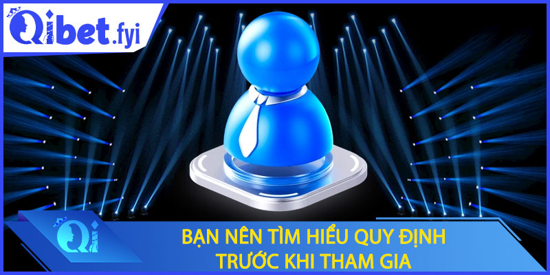Bạn nên tìm hiểu quy định trước khi quyết định tham gia