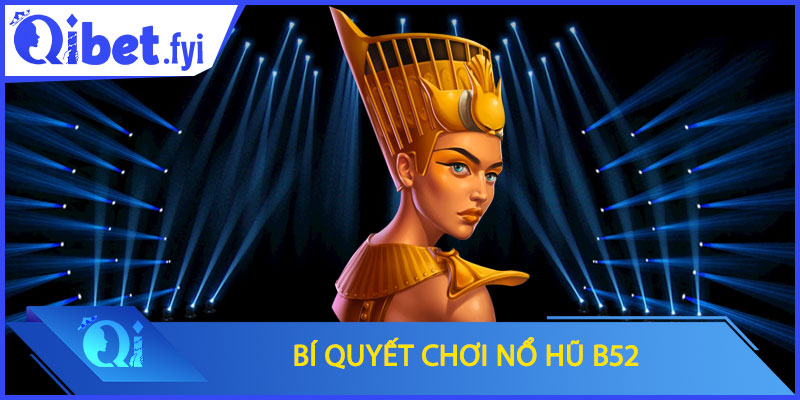 Bí quyết chơi nổ hũ B52