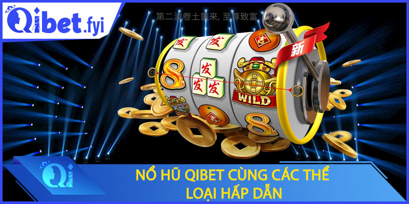 Nổ hũ Qibet cùng các thể loại hấp dẫn