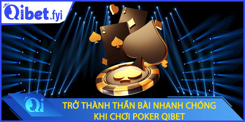 Trở thành thần bài nhanh chóng khi chơi poker Qibet